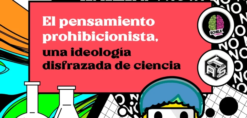 el-pensamiento-prohibicionista-una-ideologia-disfrazada-de-ciencia